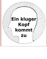 Ein kluger Kopf kommt zu
